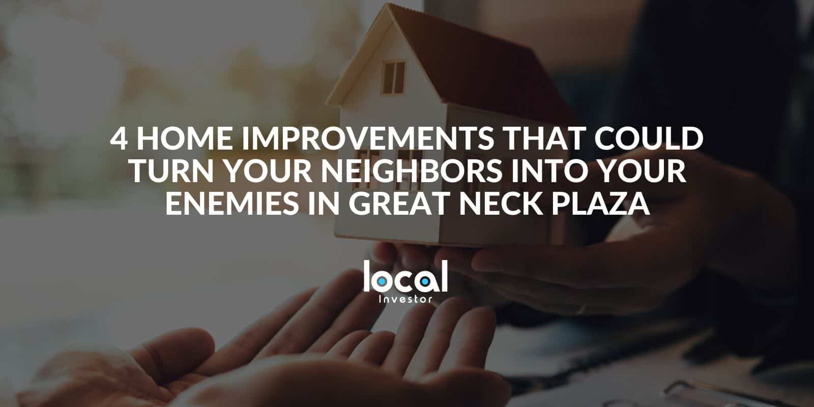 4 Home Improvements That Could Turn Your Neighbors Into Your Enemies In 